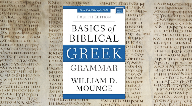 Review of Mounce’s Greek Grammar (4th Edition)